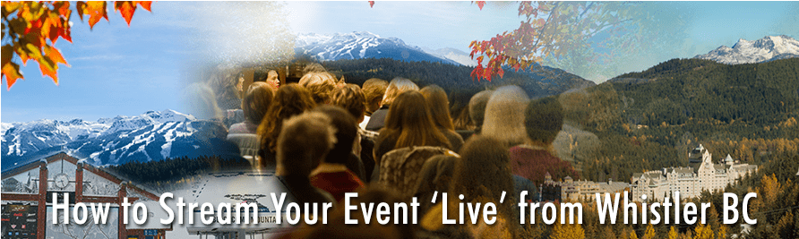 Streaming events live from Whistler BC